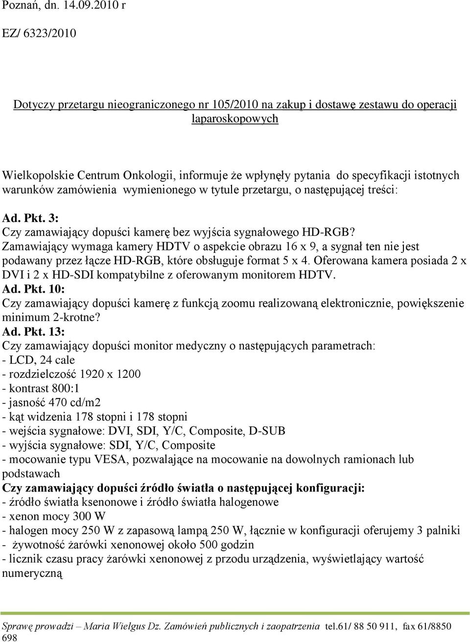 specyfikacji istotnych warunków zamówienia wymienionego w tytule przetargu, o następującej treści: Ad. Pkt. 3: Czy zamawiający dopuści kamerę bez wyjścia sygnałowego HD-RGB?