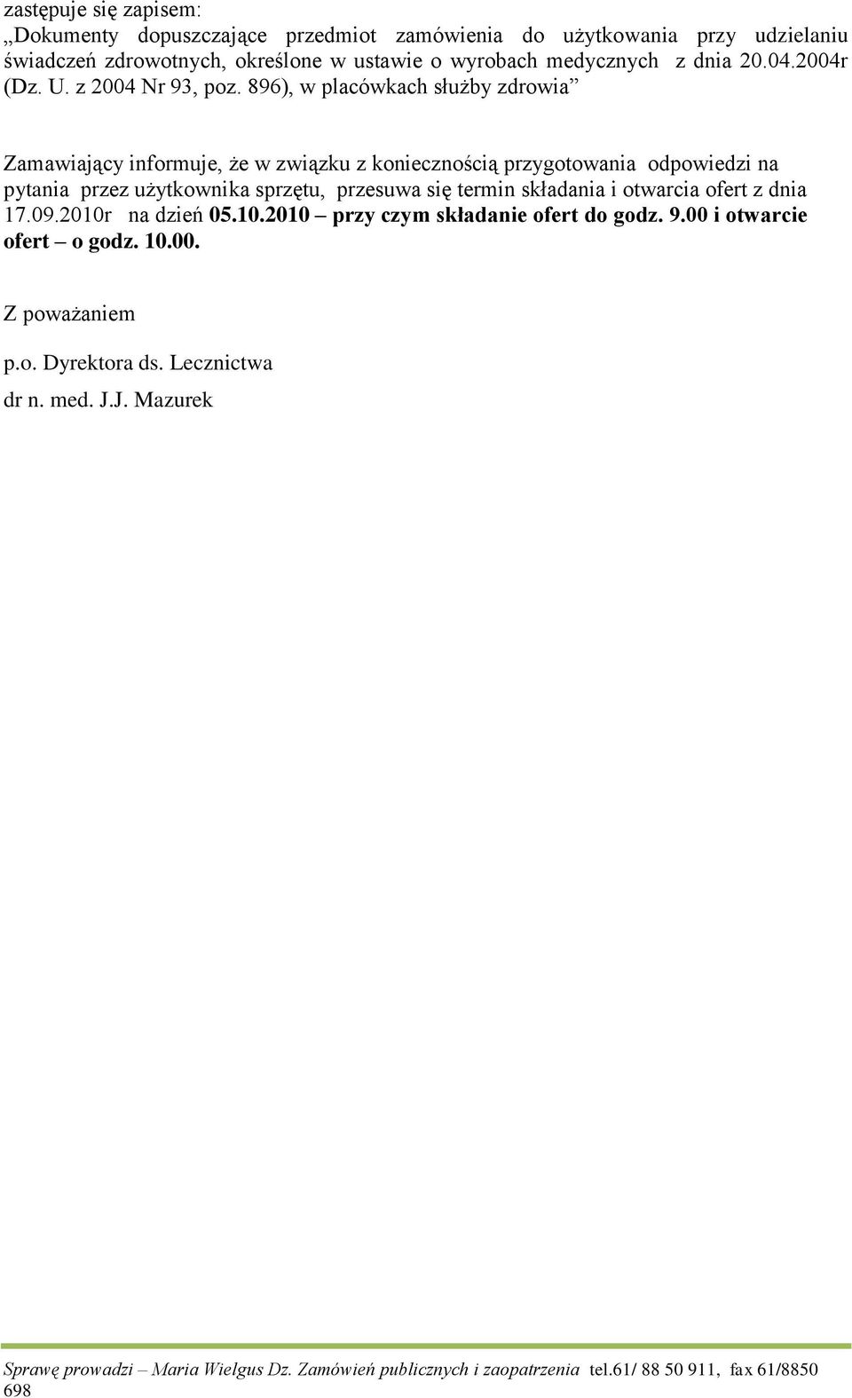896), w placówkach służby zdrowia Zamawiający informuje, że w związku z koniecznością przygotowania odpowiedzi na pytania przez użytkownika