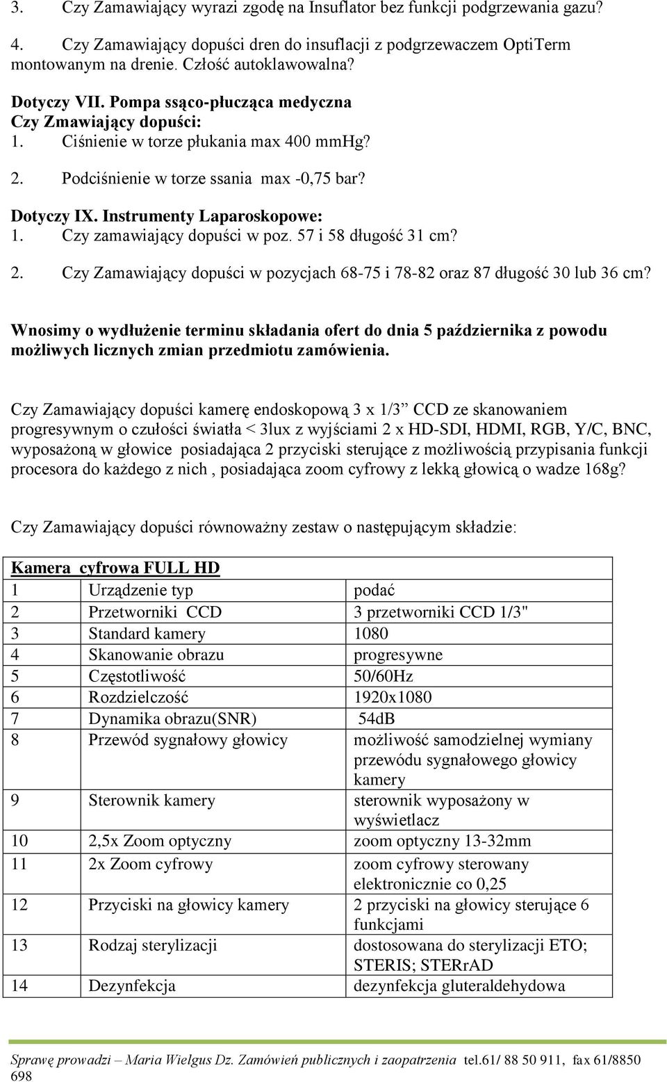 Czy zamawiający dopuści w poz. 57 i 58 długość 31 cm? 2. Czy Zamawiający dopuści w pozycjach 68-75 i 78-82 oraz 87 długość 30 lub 36 cm?
