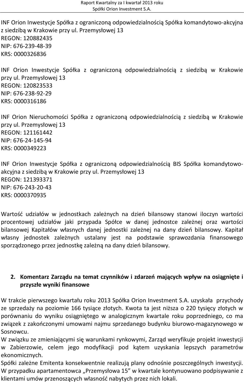 Przemysłowej 13 REGON: 120823533 NIP: 676-238-92-29 KRS: 0000316186 INF Orion Nieruchomości Spółka z ograniczoną odpowiedzialnością z siedzibą w Krakowie przy ul.