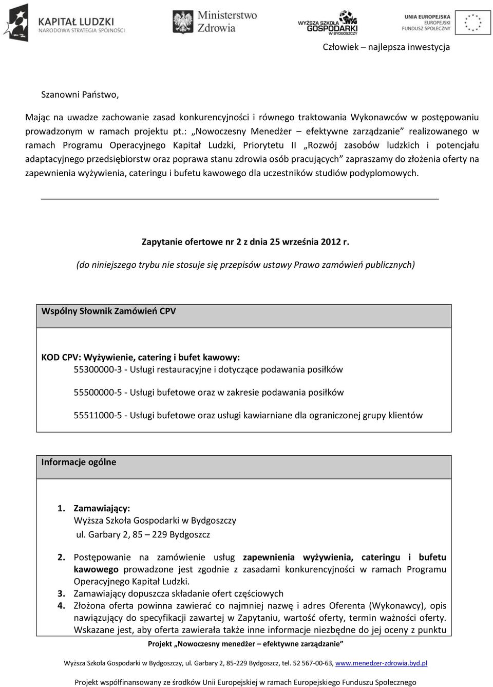 stanu zdrowia osób pracujących zapraszamy do złożenia oferty na zapewnienia wyżywienia, cateringu i bufetu kawowego dla uczestników studiów podyplomowych.