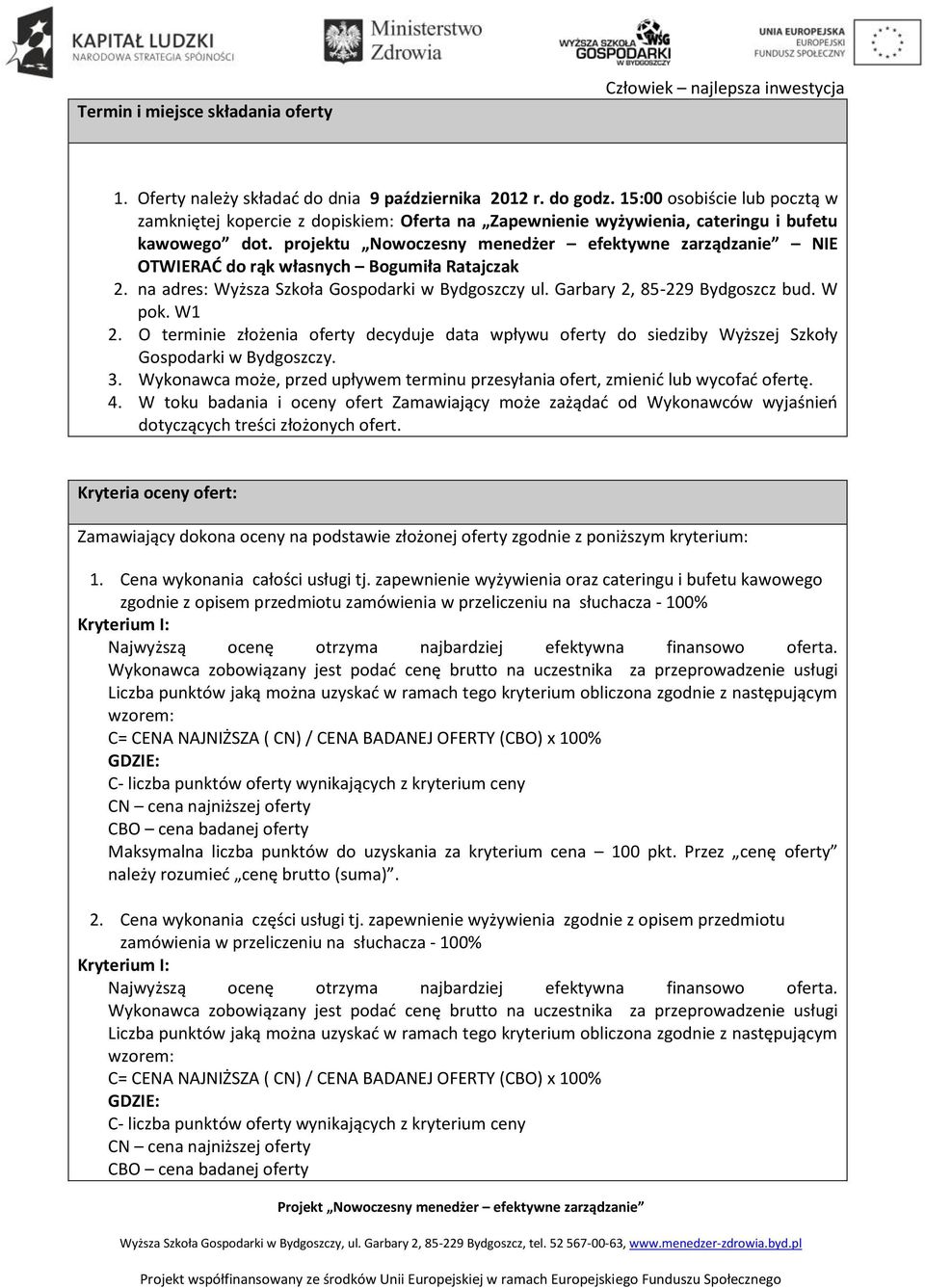 projektu Nowoczesny menedżer efektywne zarządzanie NIE OTWIERAĆ do rąk własnych Bogumiła Ratajczak 2. na adres: Wyższa Szkoła Gospodarki w Bydgoszczy ul. Garbary 2, 85-229 Bydgoszcz bud. W pok. W1 2.