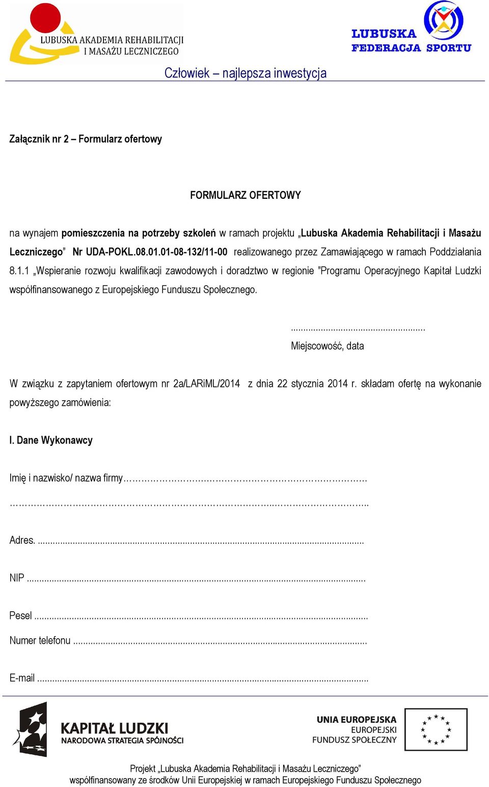 01-08-132/11-00 realizowanego przez Zamawiającego w ramach Poddziałania 8.1.1 Wspieranie rozwoju kwalifikacji zawodowych i doradztwo w regionie Programu Operacyjnego Kapitał Ludzki współfinansowanego z Europejskiego Funduszu Społecznego.