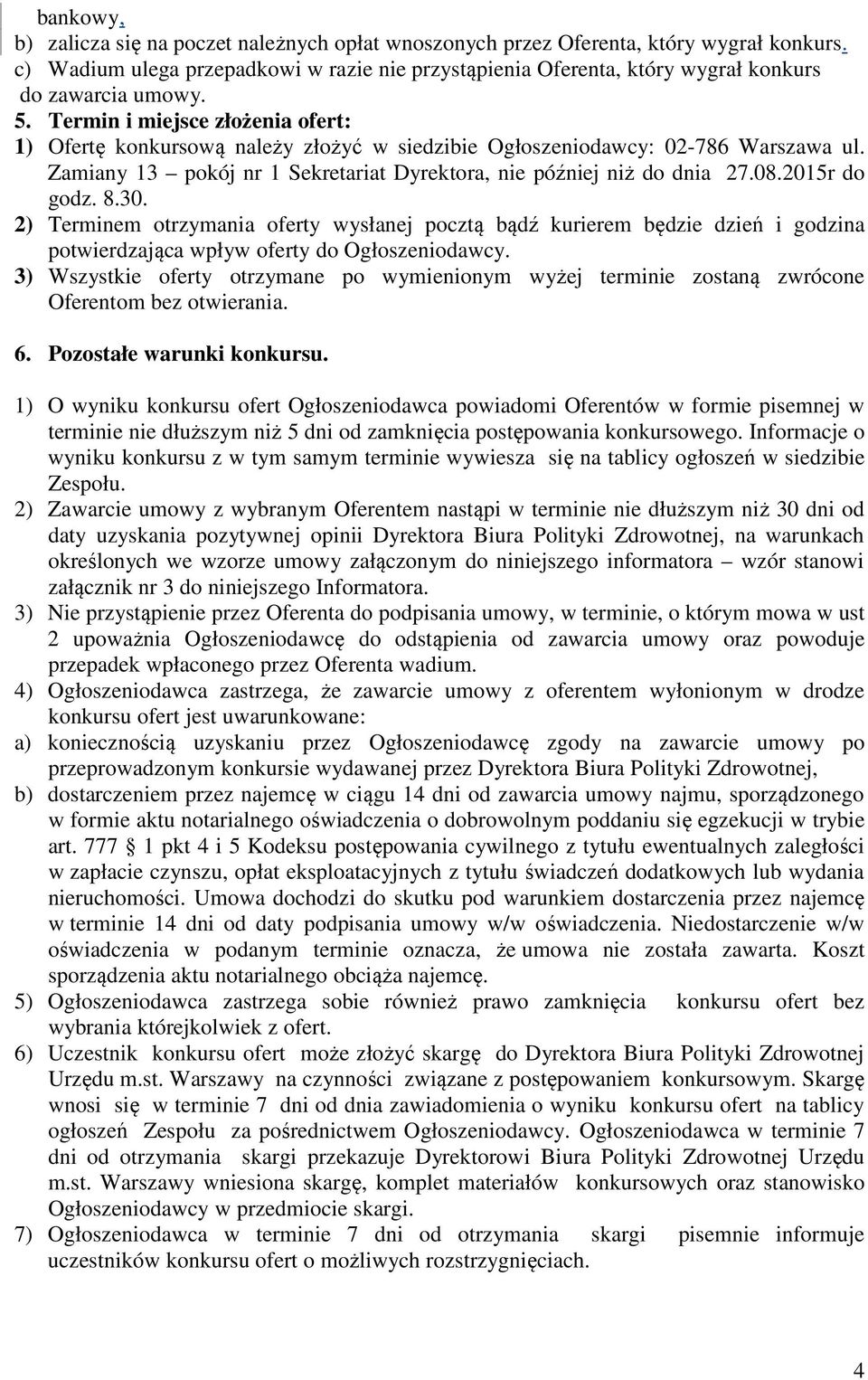 Termin i miejsce złożenia ofert: 1) Ofertę konkursową należy złożyć w siedzibie Ogłoszeniodawcy: 02-786 Warszawa ul. Zamiany 13 pokój nr 1 Sekretariat Dyrektora, nie później niż do dnia 27.08.