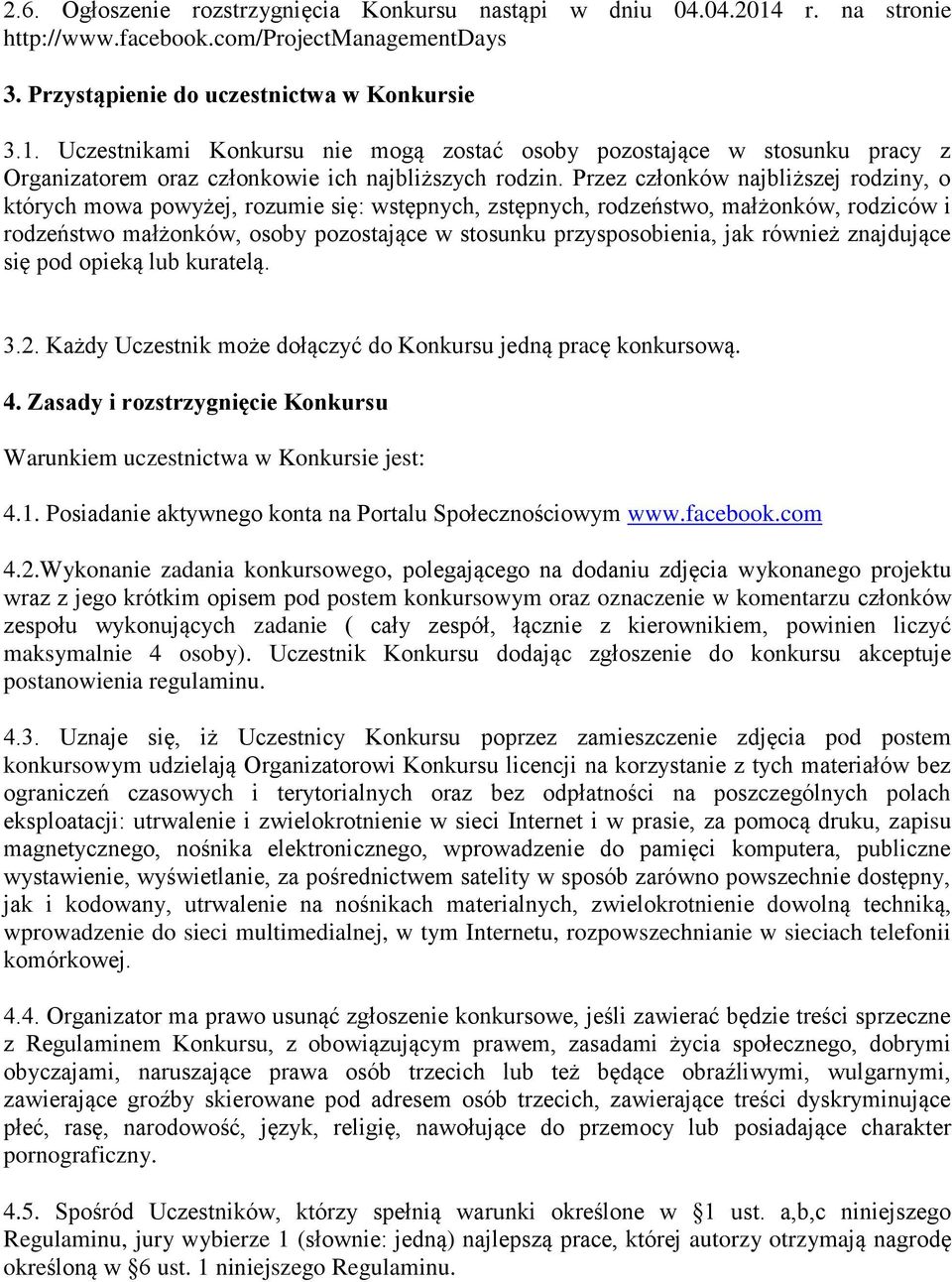 jak również znajdujące się pod opieką lub kuratelą. 3.2. Każdy Uczestnik może dołączyć do Konkursu jedną pracę konkursową. 4.