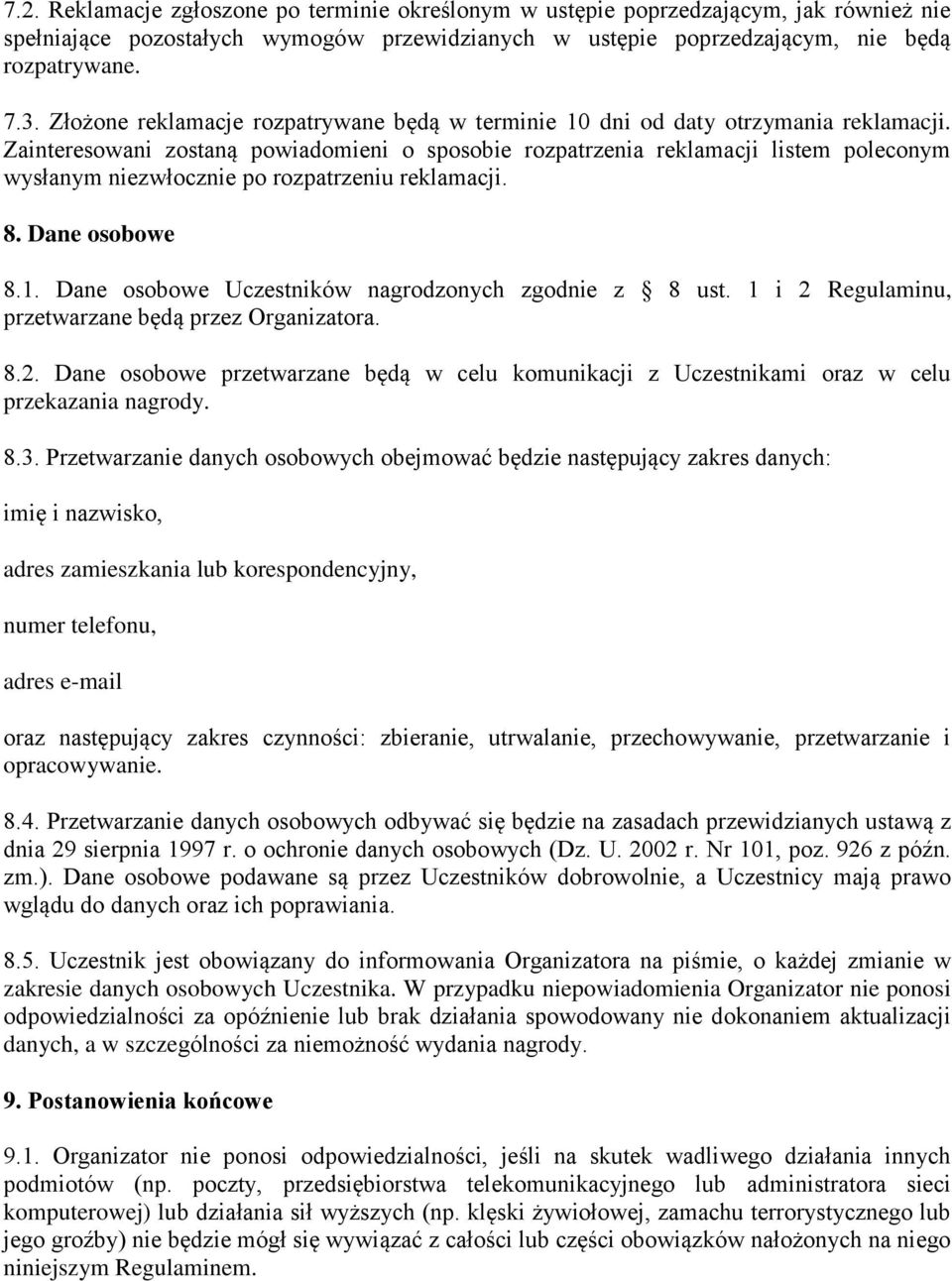 Zainteresowani zostaną powiadomieni o sposobie rozpatrzenia reklamacji listem poleconym wysłanym niezwłocznie po rozpatrzeniu reklamacji. 8. Dane osobowe 8.1.