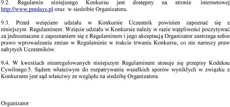 Wzięcie udziału w Konkursie należy w razie wątpliwości poczytywać za jednoznaczne z zapoznaniem się z Regulaminem i jego akceptacją Organizator zastrzega sobie prawo wprowadzania zmian