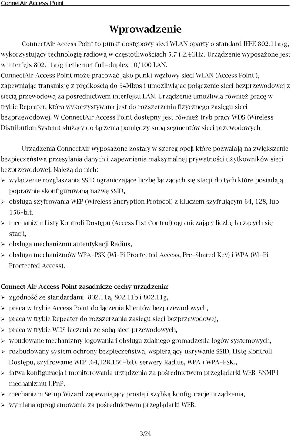 ConnectAir Access Point może pracować jako punkt węzłowy sieci WLAN (Access Point ), zapewniając transmisję z prędkością do 54Mbps i umożliwiając połączenie sieci bezprzewodowej z siecią przewodową