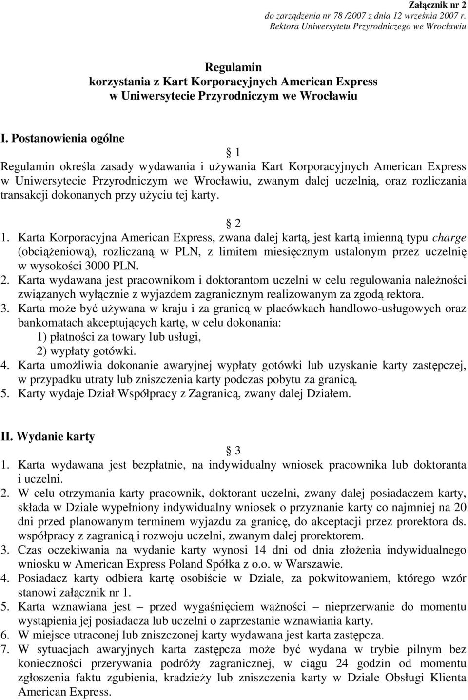 Postanowienia ogólne 1 Regulamin określa zasady wydawania i używania Kart Korporacyjnych American Express w Uniwersytecie Przyrodniczym we Wrocławiu, zwanym dalej uczelnią, oraz rozliczania