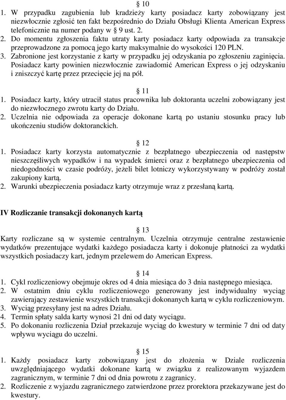 Zabronione jest korzystanie z karty w przypadku jej odzyskania po zgłoszeniu zaginięcia.