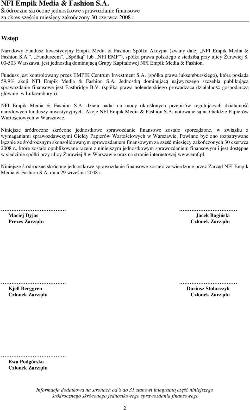 , Funduszem, Spółką lub NFI EMF ), spółka prawa polskiego z siedzibą przy ulicy śurawiej 8, 00-503 Warszawa, jest jednostką dominującą Grupy Kapitałowej NFI Empik Media & Fashion.