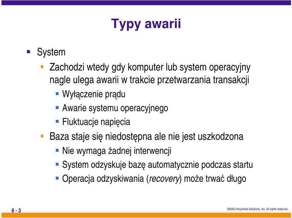 napięcia Baza staje się niedostępna ale nie jest uszkodzona Nie wymaga Ŝadnej interwencji