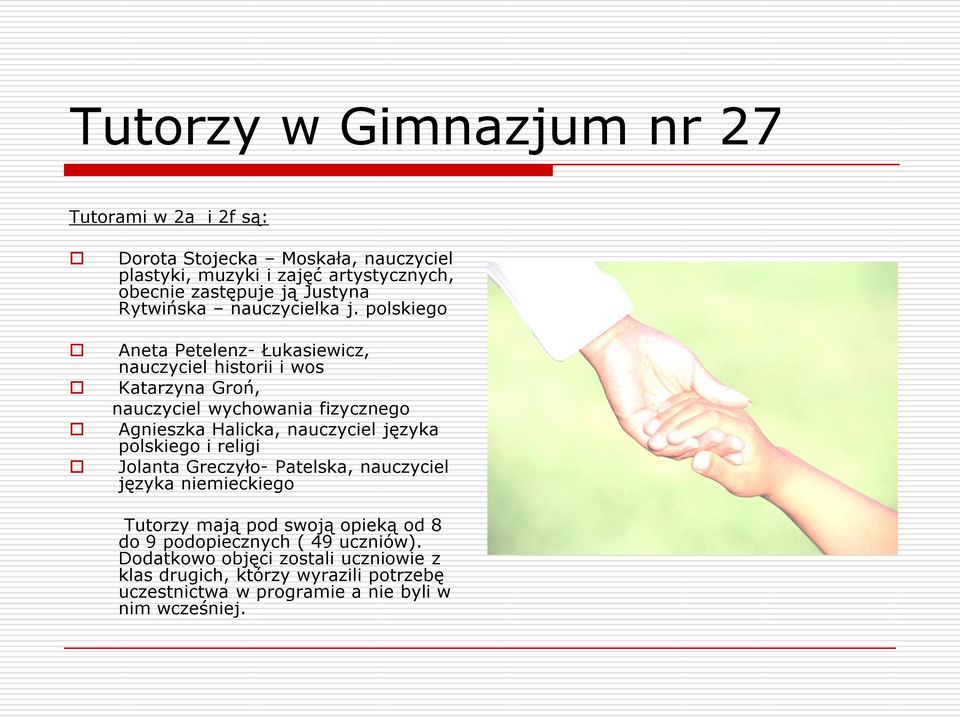 polskiego Aneta Petelenz- Łukasiewicz, nauczyciel historii i wos Katarzyna Groń, nauczyciel wychowania fizycznego Agnieszka Halicka, nauczyciel języka