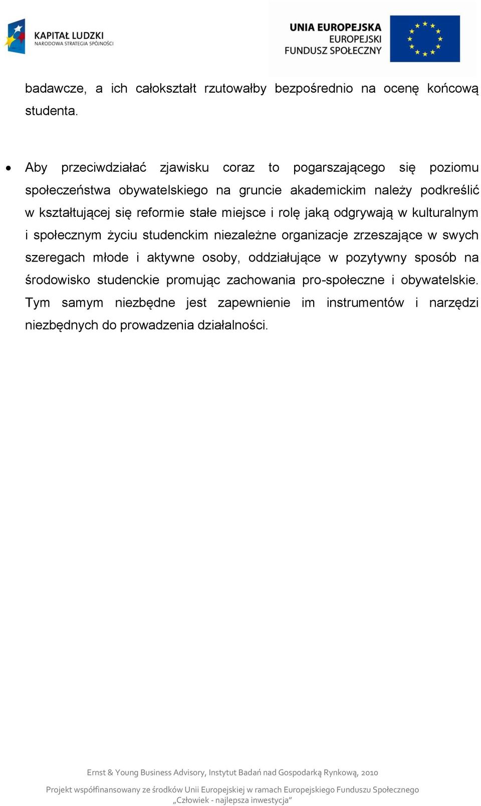 się reformie stałe miejsce i rolę jaką odgrywają w kulturalnym i społecznym życiu studenckim niezależne organizacje zrzeszające w swych szeregach młode