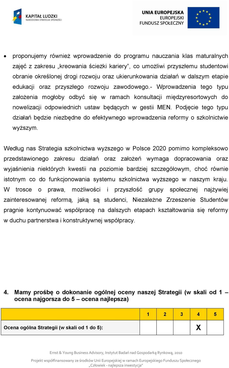 - Wprowadzenia tego typu założenia mogłoby odbyć się w ramach konsultacji międzyresortowych do nowelizacji odpowiednich ustaw będących w gestii MEN.