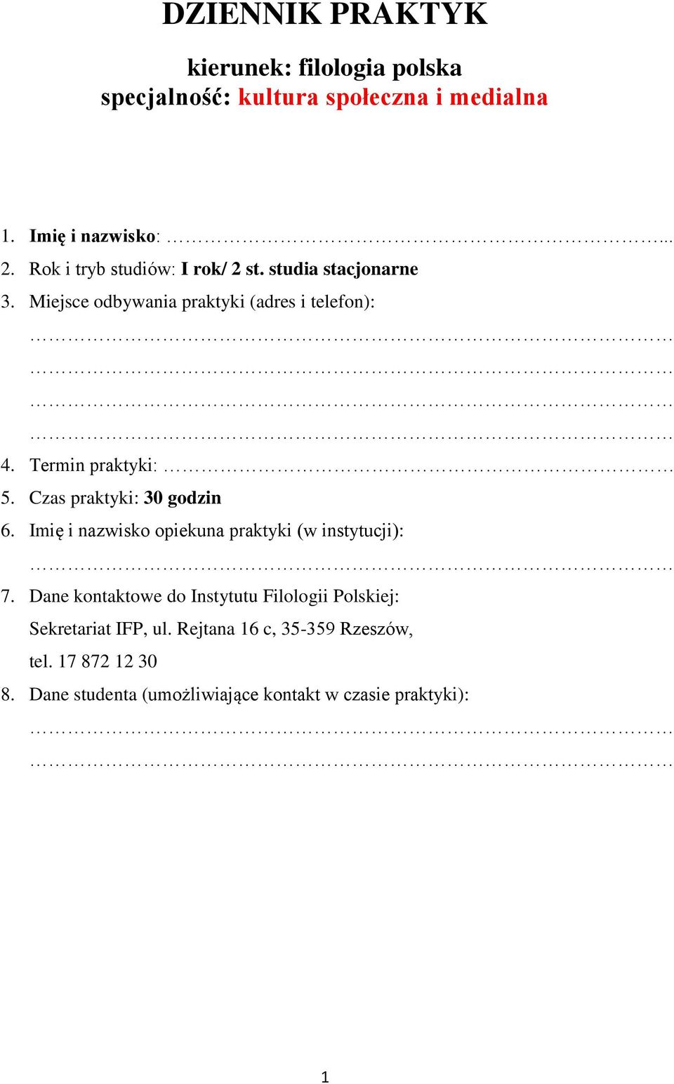 Czas praktyki: 30 godzin 6. Imię i nazwisko opiekuna praktyki (w instytucji): 7.