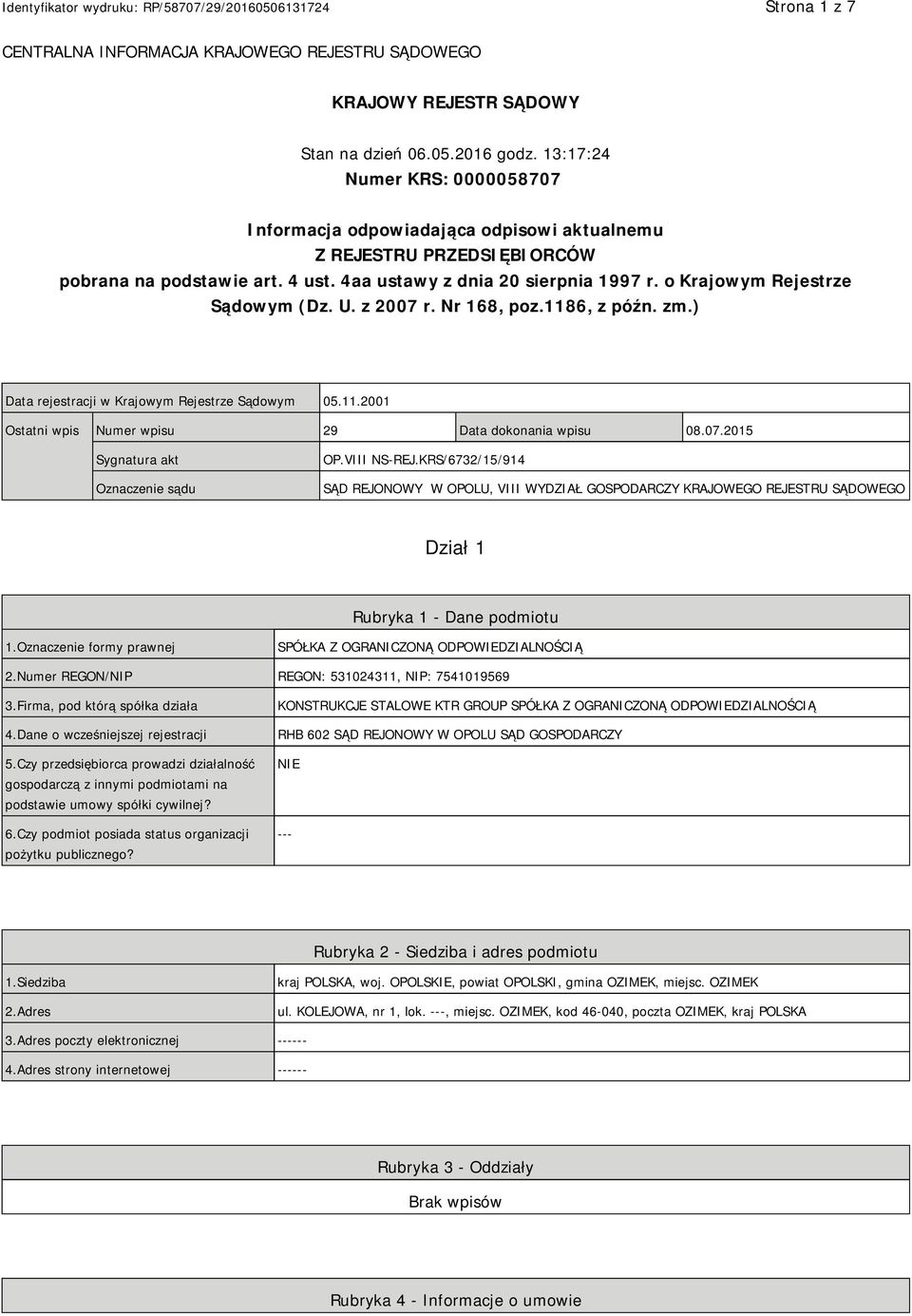 o Krajowym Rejestrze Sądowym (Dz. U. z 2007 r. Nr 168, poz.1186, z późn. zm.) Data rejestracji w Krajowym Rejestrze Sądowym 05.11.2001 Ostatni wpis Numer wpisu 29 Data dokonania wpisu 08.07.2015 Sygnatura akt Oznaczenie sądu OP.