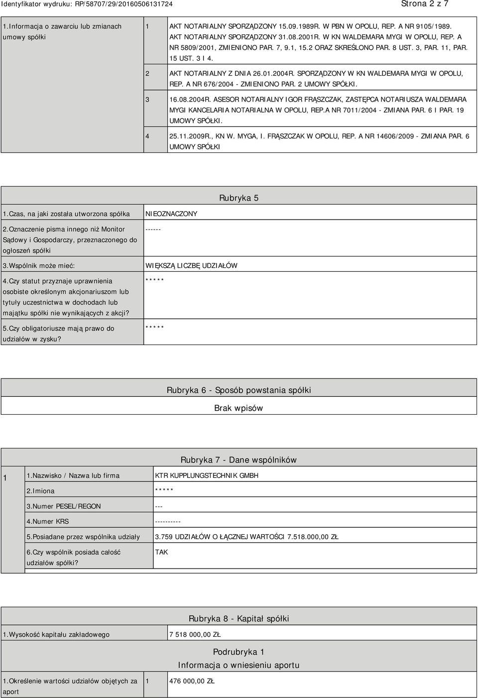 SPORZĄDZONY W KN WALDEMARA MYGI W OPOLU, REP. A NR 676/2004 - ZMIENIONO PAR. 2 UMOWY SPÓŁKI. 3 16.08.2004R.