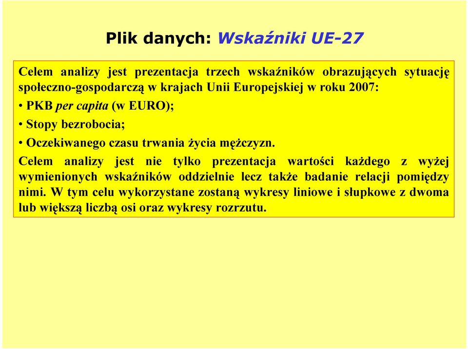 Celem analizy jest nie tylko prezentacja wartości każdego z wyżej wymienionych wskaźników oddzielnie lecz także badanie