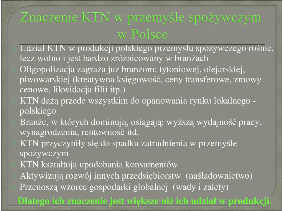 ) KTN dąŝą przede wszystkim do opanowania rynku lokalnego - polskiego BranŜe, w których dominują, osiągają: wyŝszą wydajność pracy, wynagrodzenia, rentowność itd.