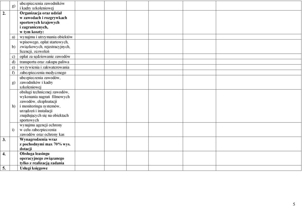 ubezpieczenia zawodów, g) zawodników i kadry szkoleniowej obsługi technicznej zawodów, wykonania nagrań filmowych zawodów, eksploatacji h) i monitoringu systemów, urządzeń i instalacji znajdujących