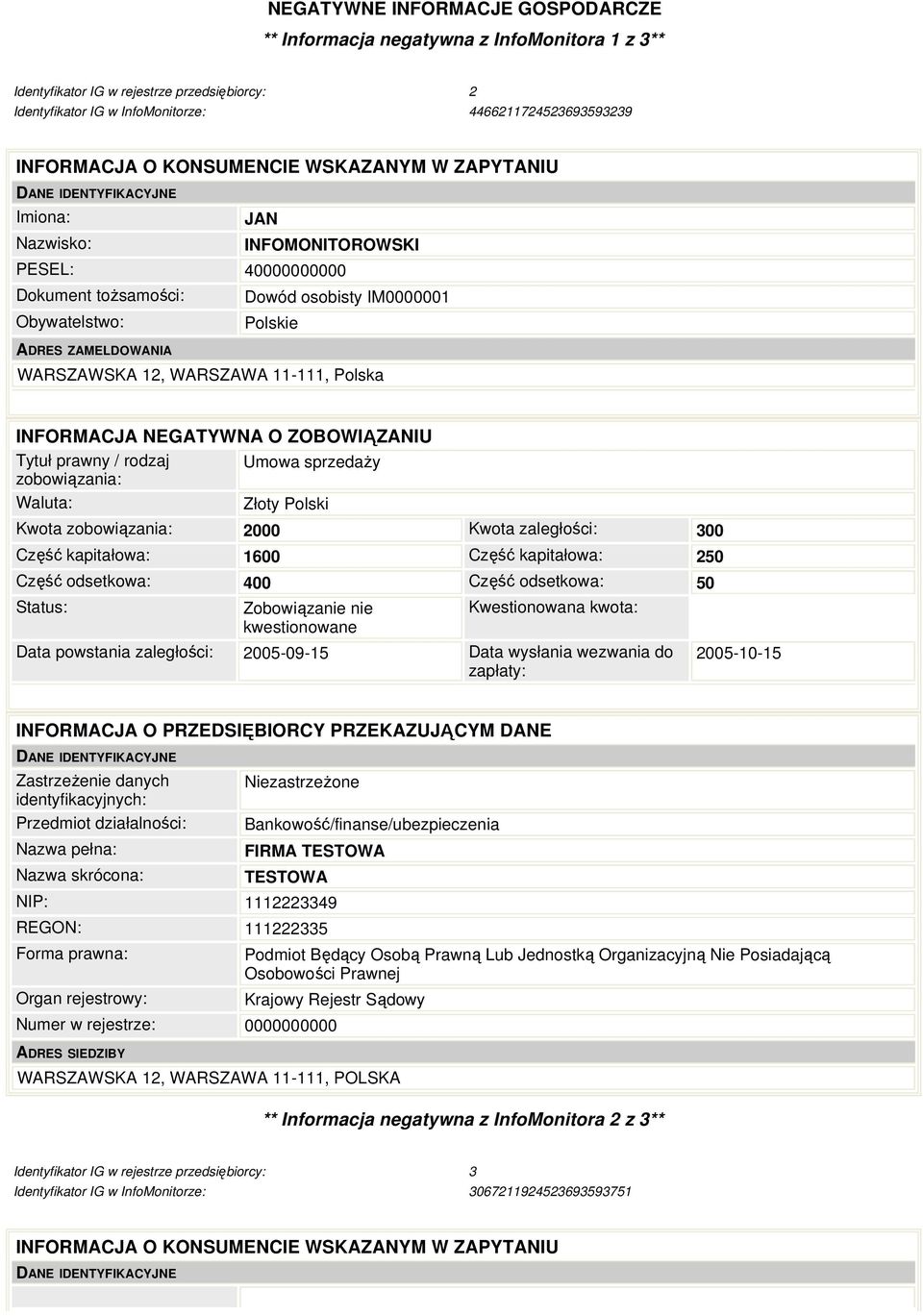 Data powstania zaległości: 2005-09-15 Data wysłania wezwania do zapłaty: 2005-10-15 FIRMA TESTOWA TESTOWA NIP: 1112223349 REGON: 111222335 Krajowy Rejestr Sądowy Numer w rejestrze: