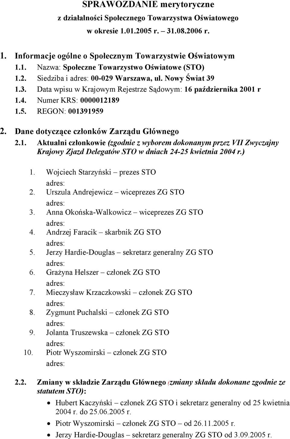 Dane dotyczące członków Zarządu Głównego 2.1. Aktualni członkowie (zgodnie z wyborem dokonanym przez VII Zwyczajny Krajowy Zjazd Delegatów STO w dniach 24-25 kwietnia 2004 r.) 1.
