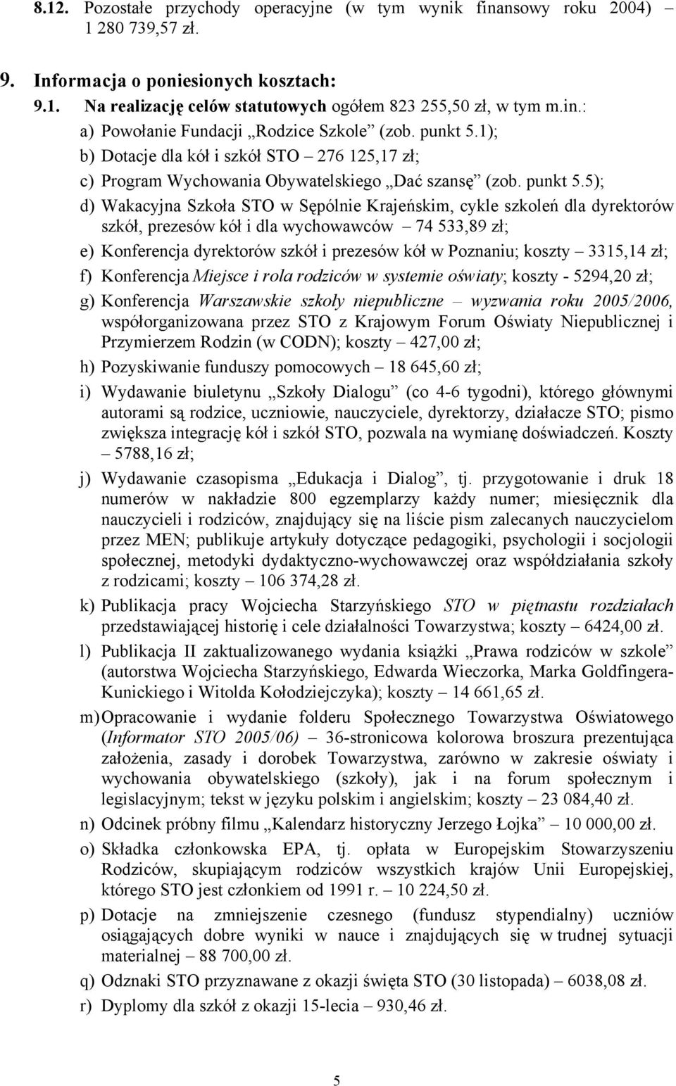 5); d) Wakacyjna Szkoła STO w Sępólnie Krajeńskim, cykle szkoleń dla dyrektorów szkół, prezesów kół i dla wychowawców 74 533,89 zł; e) Konferencja dyrektorów szkół i prezesów kół w Poznaniu; koszty