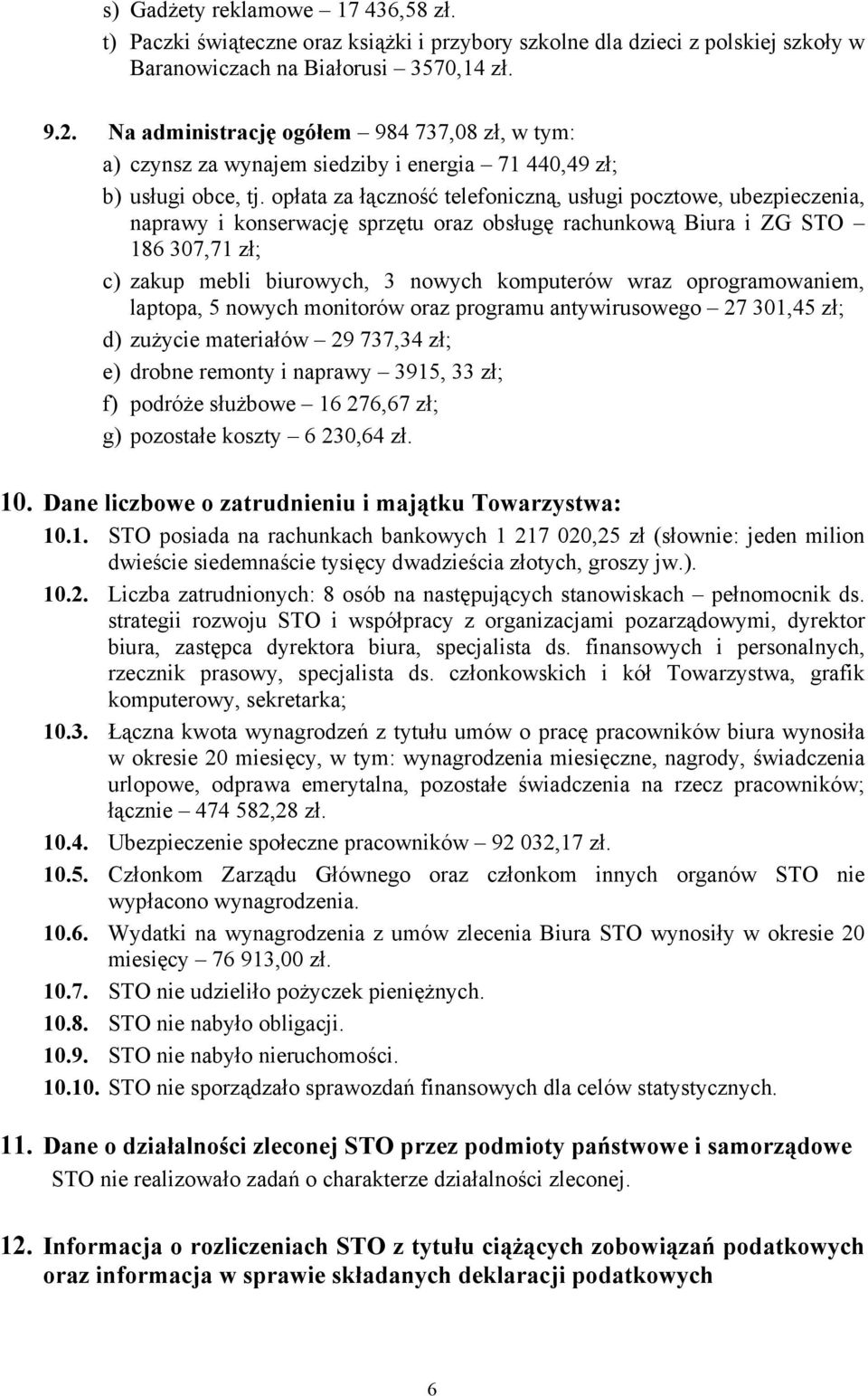 opłata za łączność telefoniczną, usługi pocztowe, ubezpieczenia, naprawy i konserwację sprzętu oraz obsługę rachunkową Biura i ZG STO 186 307,71 zł; c) zakup mebli biurowych, 3 nowych komputerów wraz
