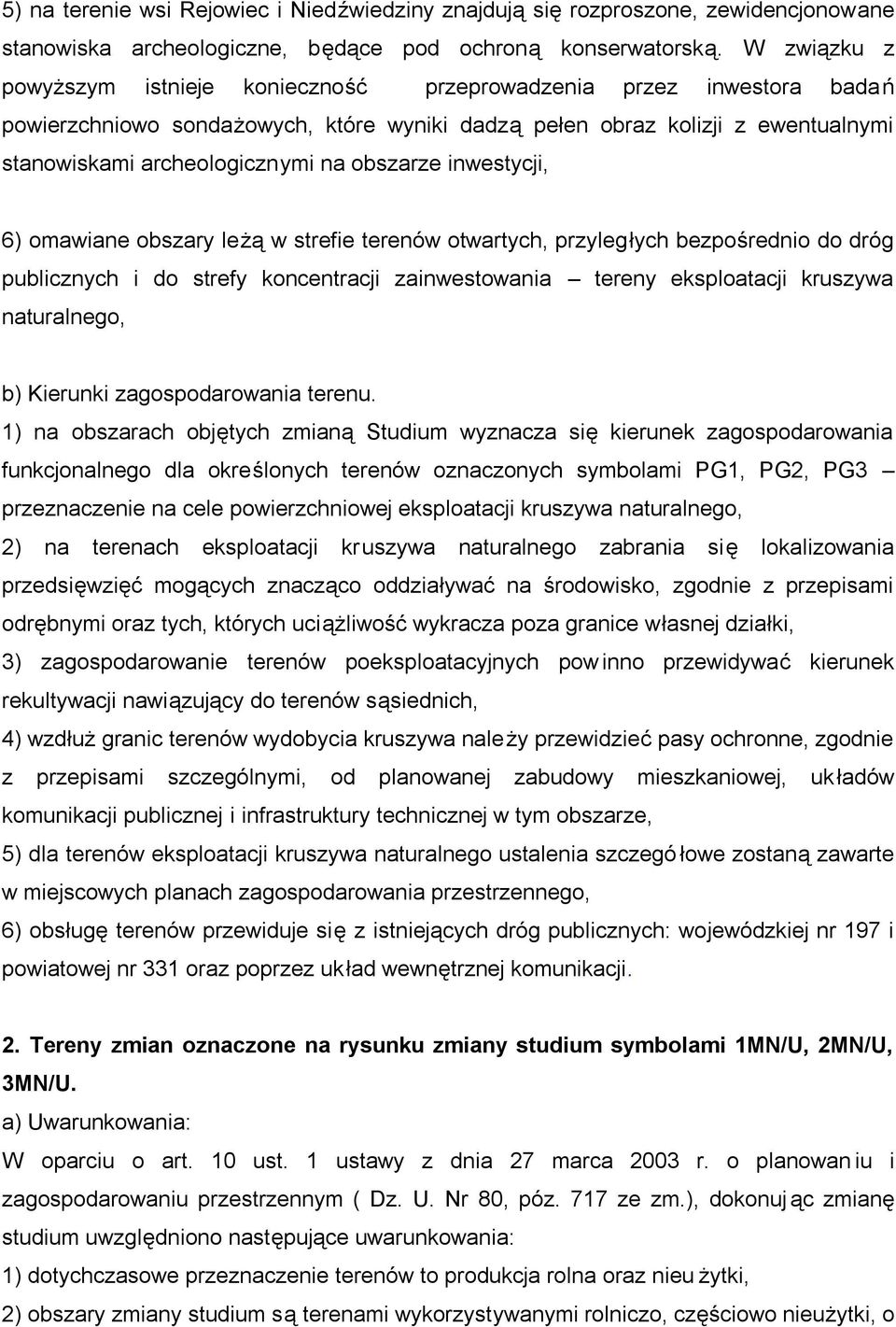 obszarze inwestycji, 6) omawiane obszary leżą w strefie terenów otwartych, przyległych bezpośrednio do dróg publicznych i do strefy koncentracji zainwestowania tereny eksploatacji kruszywa