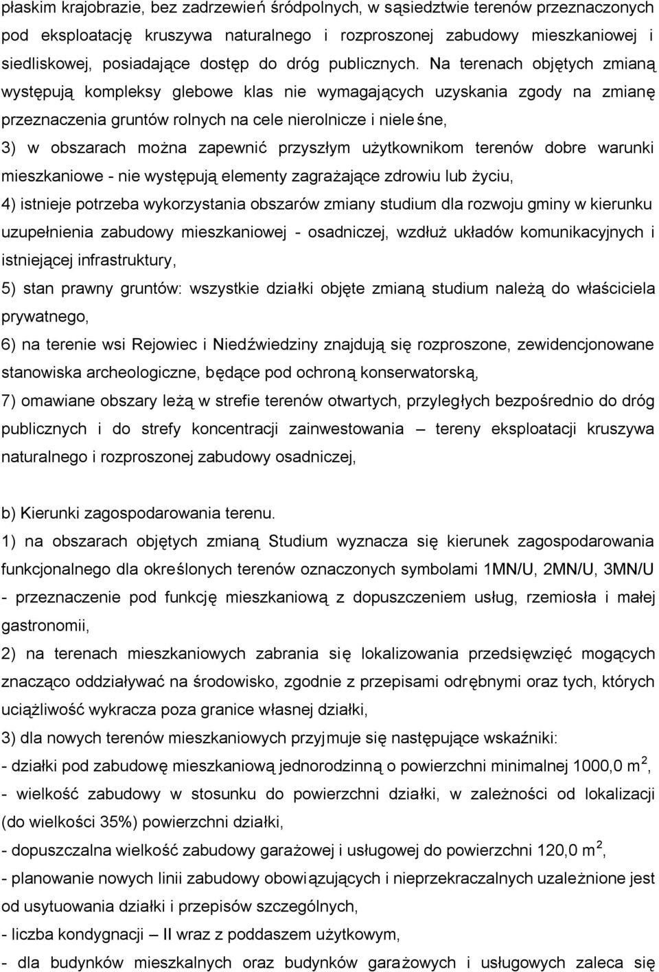 Na terenach objętych zmianą występują kompleksy glebowe klas nie wymagających uzyskania zgody na zmianę przeznaczenia gruntów rolnych na cele nierolnicze i niele śne, 3) w obszarach można zapewnić