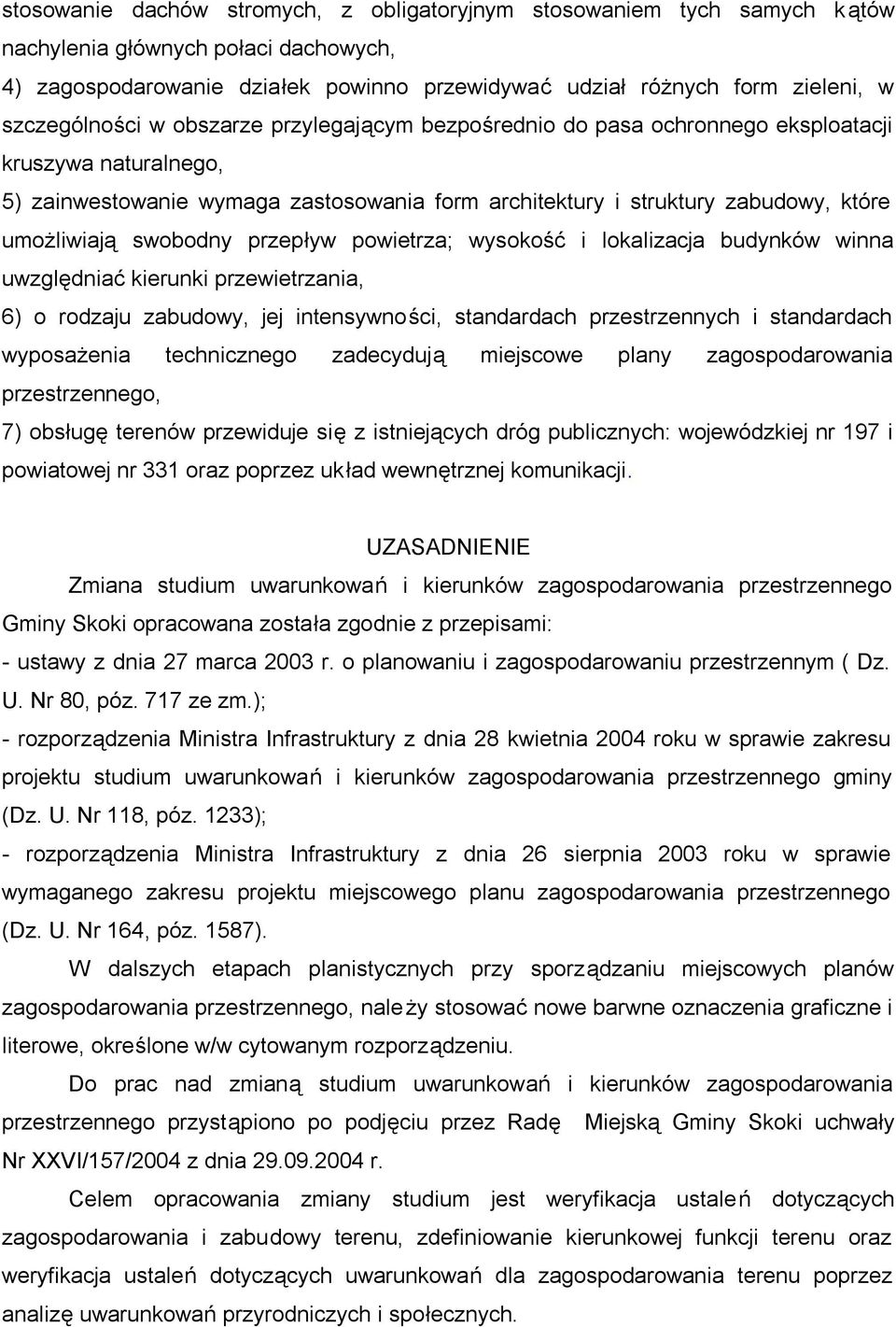 umożliwiają swobodny przepływ powietrza; wysokość i lokalizacja budynków winna uwzględniać kierunki przewietrzania, 6) o rodzaju zabudowy, jej intensywności, standardach przestrzennych i standardach