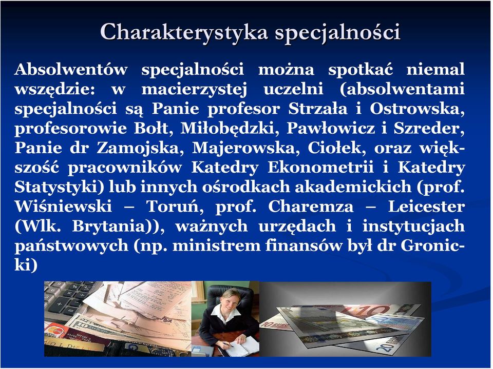 Majerowska, Ciołek, oraz większość pracowników Katedry Ekonometrii i Katedry Statystyki) lub innych ośrodkach akademickich (prof.