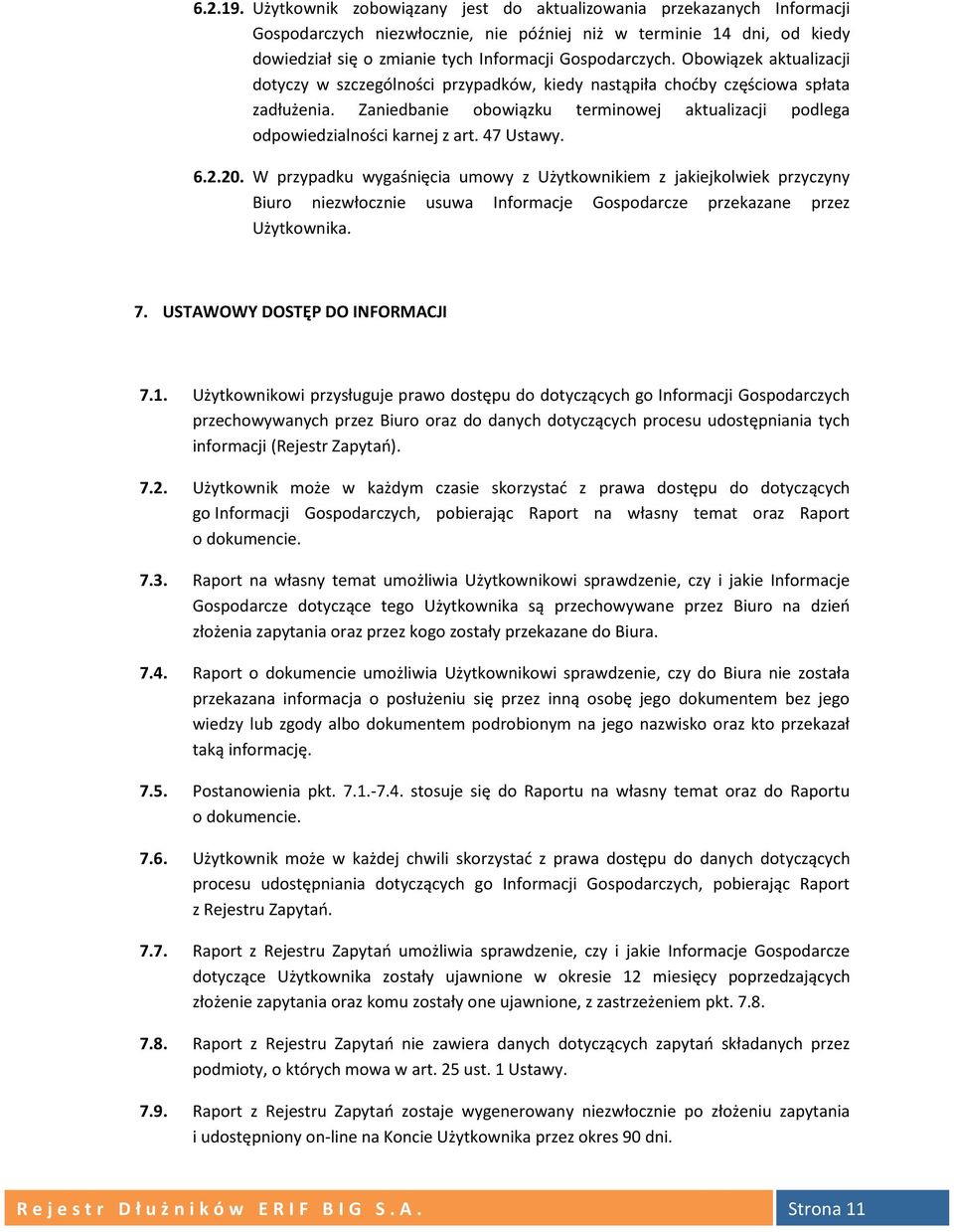 Obowiązek aktualizacji dotyczy w szczególności przypadków, kiedy nastąpiła choćby częściowa spłata zadłużenia. Zaniedbanie obowiązku terminowej aktualizacji podlega odpowiedzialności karnej z art.