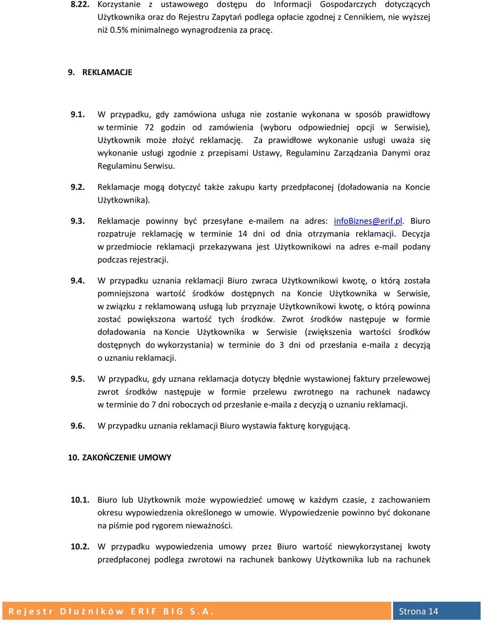 W przypadku, gdy zamówiona usługa nie zostanie wykonana w sposób prawidłowy w terminie 72 godzin od zamówienia (wyboru odpowiedniej opcji w Serwisie), Użytkownik może złożyć reklamację.