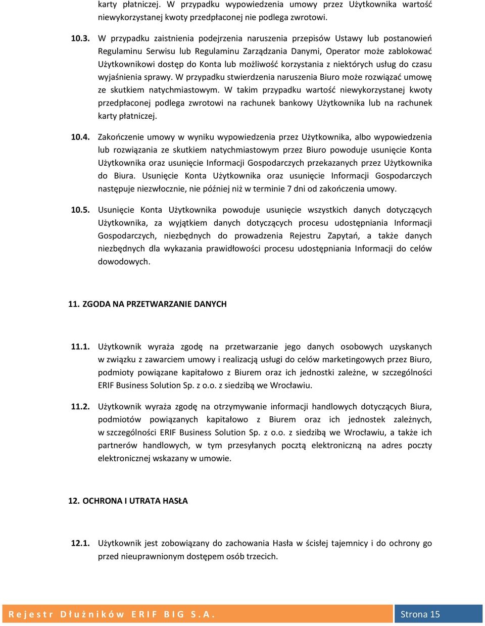 możliwość korzystania z niektórych usług do czasu wyjaśnienia sprawy. W przypadku stwierdzenia naruszenia Biuro może rozwiązać umowę ze skutkiem natychmiastowym.