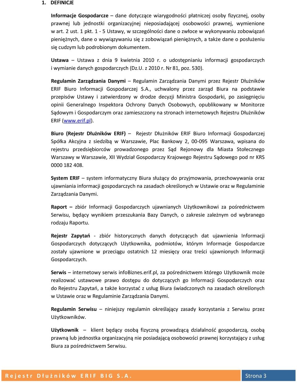 1-5 Ustawy, w szczególności dane o zwłoce w wykonywaniu zobowiązań pieniężnych, dane o wywiązywaniu się z zobowiązań pieniężnych, a także dane o posłużeniu się cudzym lub podrobionym dokumentem.