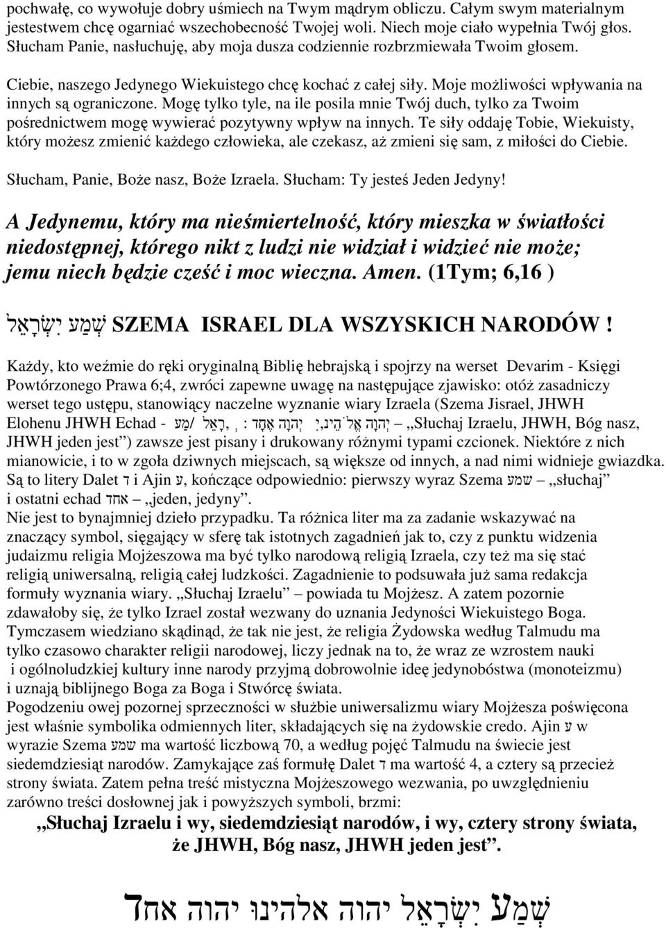 Mogę tylko tyle, na ile posila mnie Twój duch, tylko za Twoim pośrednictwem mogę wywierać pozytywny wpływ na innych.