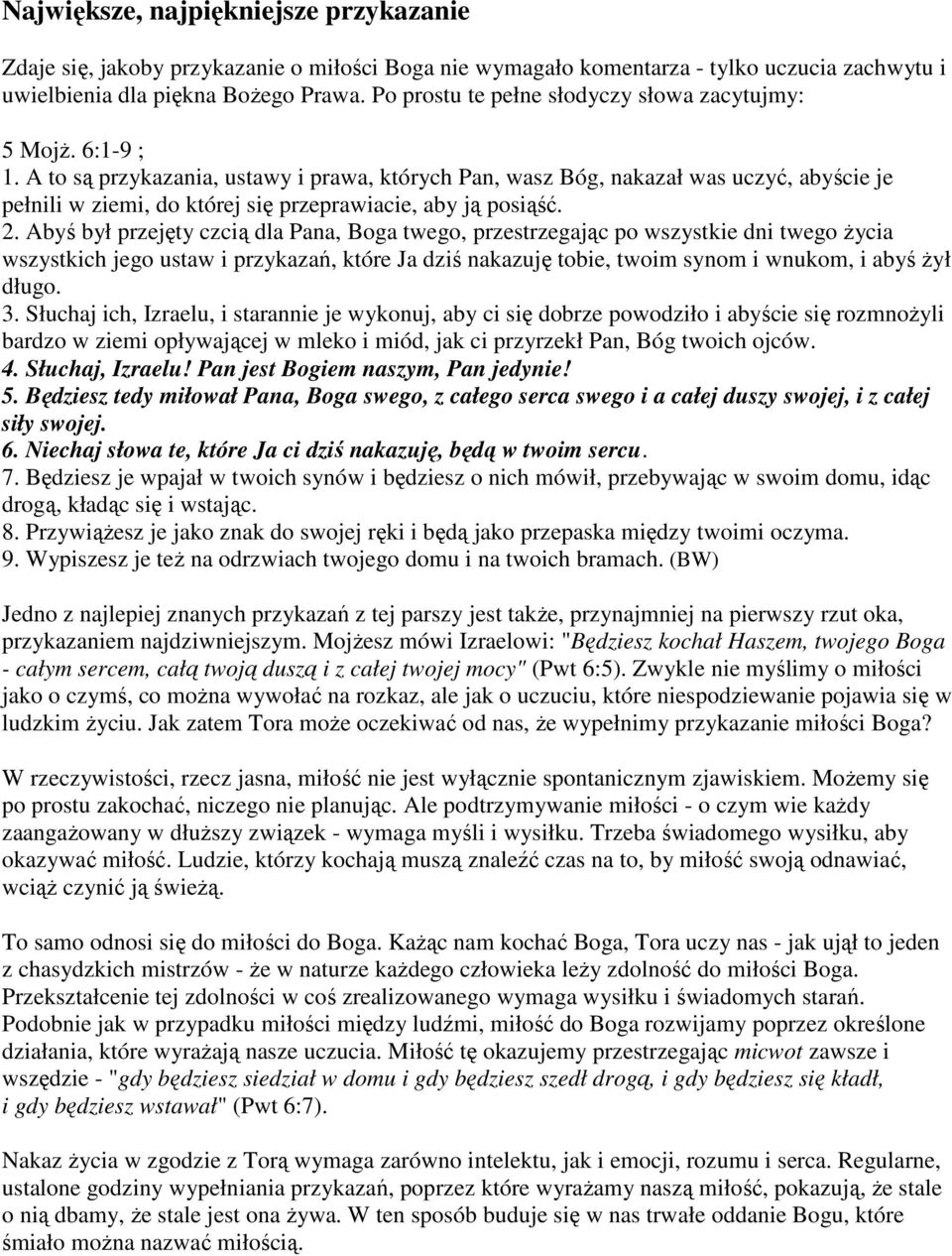 A to są przykazania, ustawy i prawa, których Pan, wasz Bóg, nakazał was uczyć, abyście je pełnili w ziemi, do której się przeprawiacie, aby ją posiąść. 2.