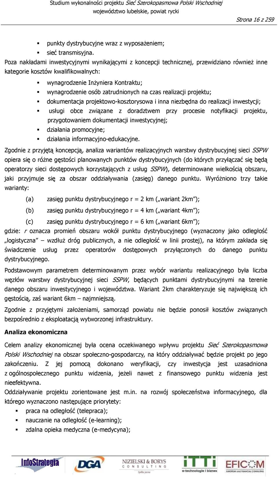 na czas realizacji projektu; dokumentacja projektowo-kosztorysowa i inna niezbędna do realizacji inwestycji; usługi obce związane z doradztwem przy procesie notyfikacji projektu, przygotowaniem