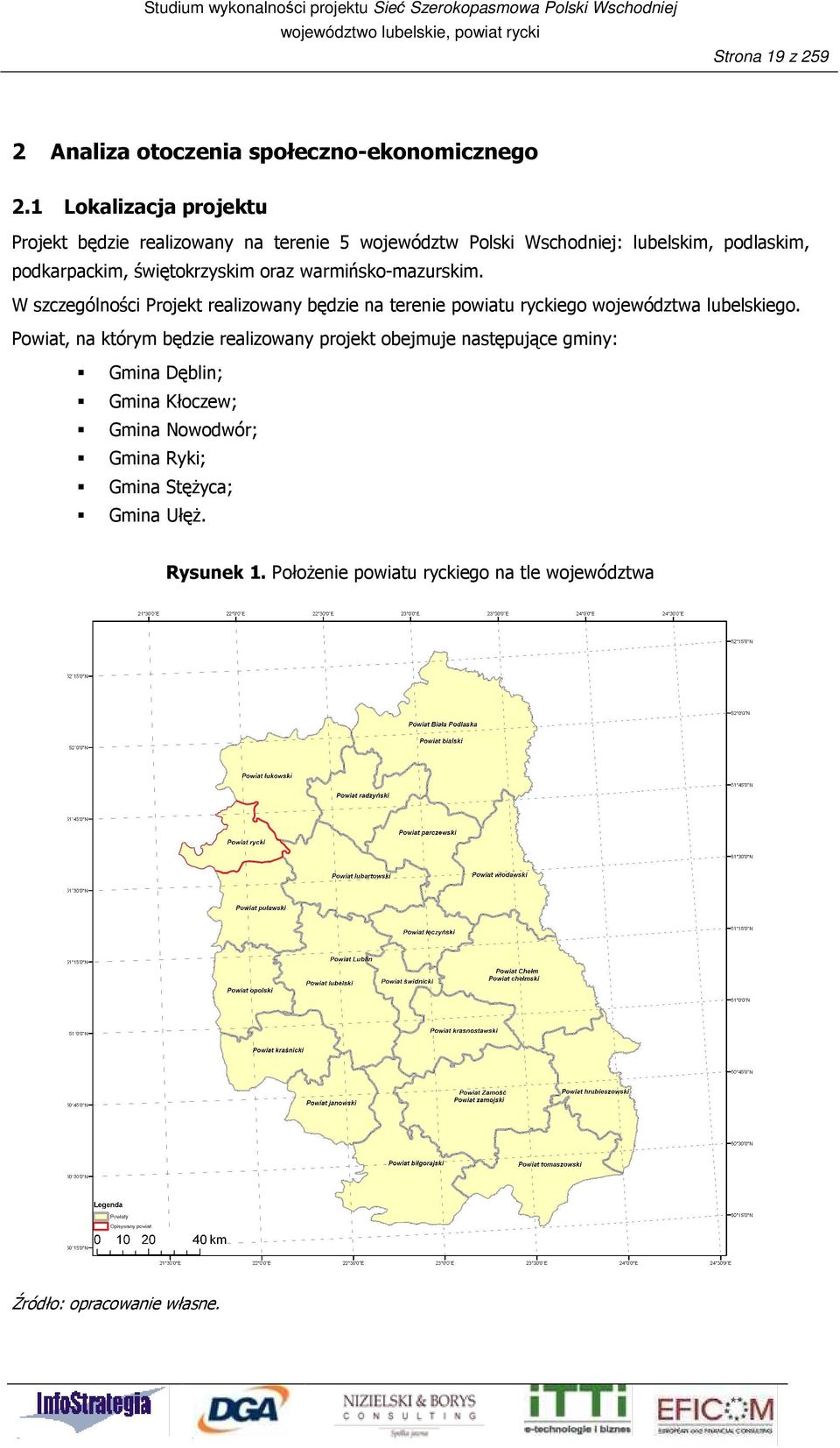 świętokrzyskim oraz warmińsko-mazurskim. W szczególności Projekt realizowany będzie na terenie powiatu ryckiego województwa lubelskiego.