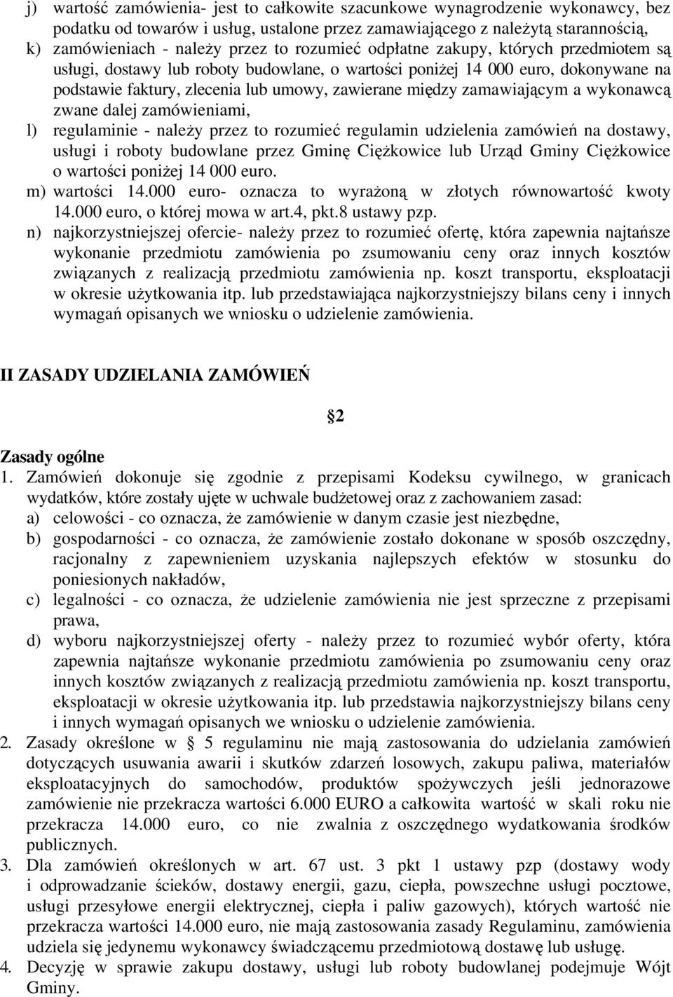 zamawiającym a wykonawcą zwane dalej zamówieniami, l) regulaminie - należy przez to rozumieć regulamin udzielenia zamówień na dostawy, usługi i roboty budowlane przez Gminę Ciężkowice lub Urząd Gminy