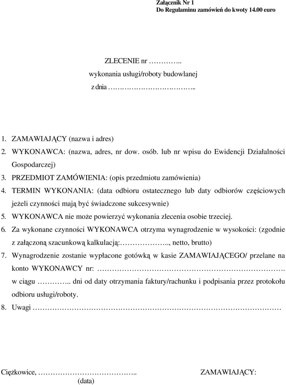 TERMIN WYKONANIA: (data odbioru ostatecznego lub daty odbiorów częściowych jeżeli czynności mają być świadczone sukcesywnie) 5. WYKONAWCA nie może powierzyć wykonania zlecenia osobie trzeciej. 6.