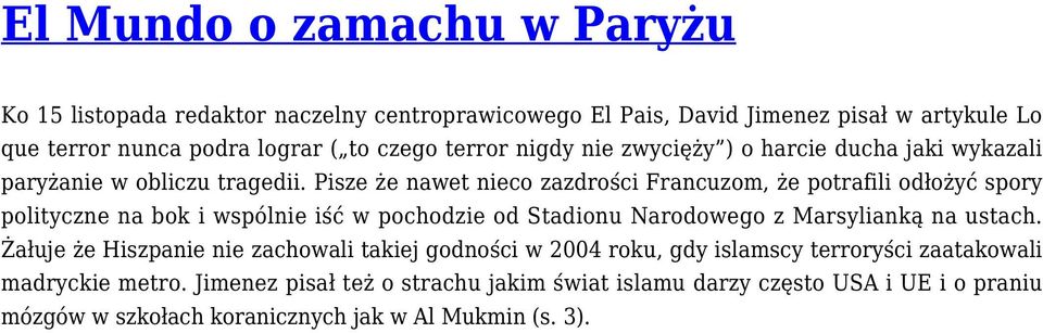 Pisze że nawet nieco zazdrości Francuzom, że potrafili odłożyć spory polityczne na bok i wspólnie iść w pochodzie od Stadionu Narodowego z Marsylianką na ustach.