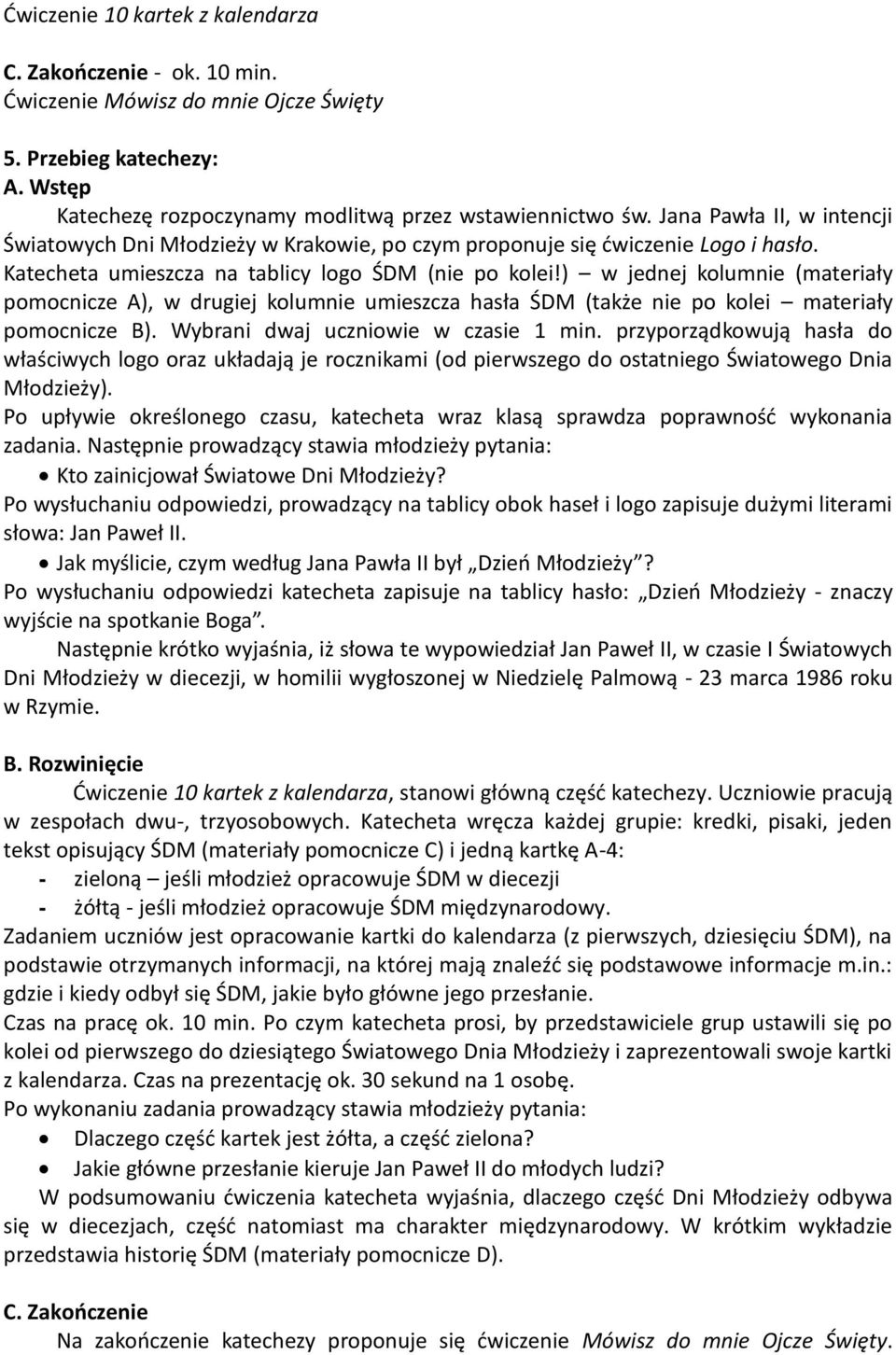 ) w jednej kolumnie (materiały pomocnicze A), w drugiej kolumnie umieszcza hasła ŚDM (także nie po kolei materiały pomocnicze B). Wybrani dwaj uczniowie w czasie 1 min.