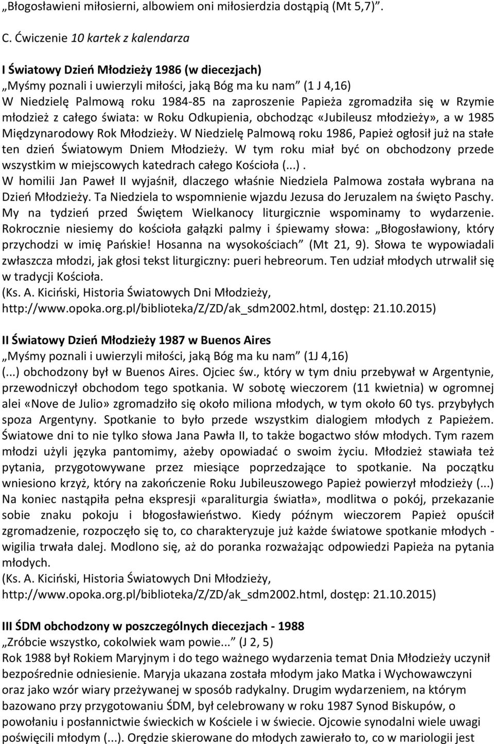 Papieża zgromadziła się w Rzymie młodzież z całego świata: w Roku Odkupienia, obchodząc «Jubileusz młodzieży», a w 1985 Międzynarodowy Rok Młodzieży.