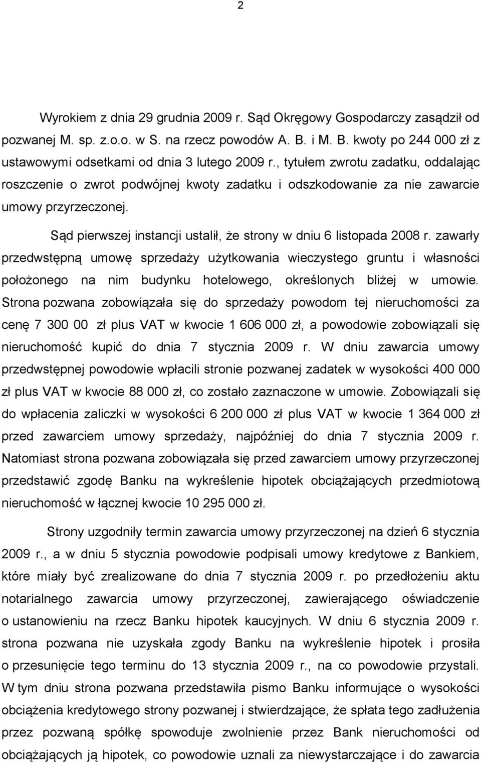Sąd pierwszej instancji ustalił, że strony w dniu 6 listopada 2008 r.