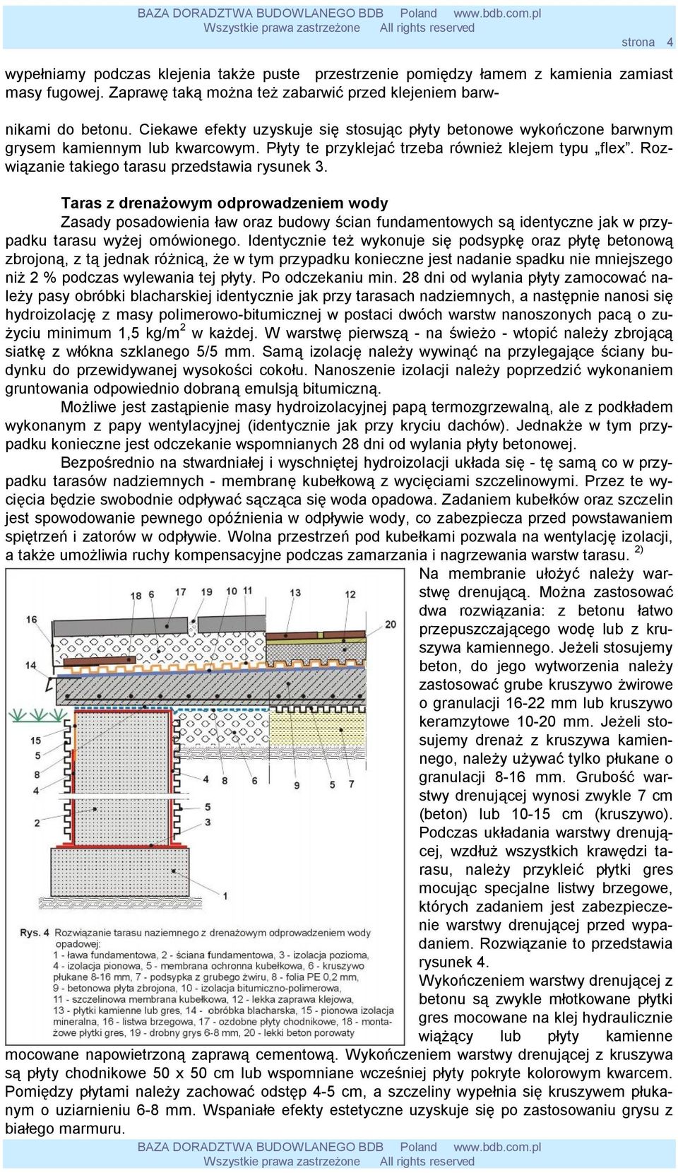 Rozwiązanie takiego tarasu przedstawia rysunek 3. Taras z drenażowym odprowadzeniem wody Zasady posadowienia ław oraz budowy ścian fundamentowych są identyczne jak w przypadku tarasu wyżej omówionego.