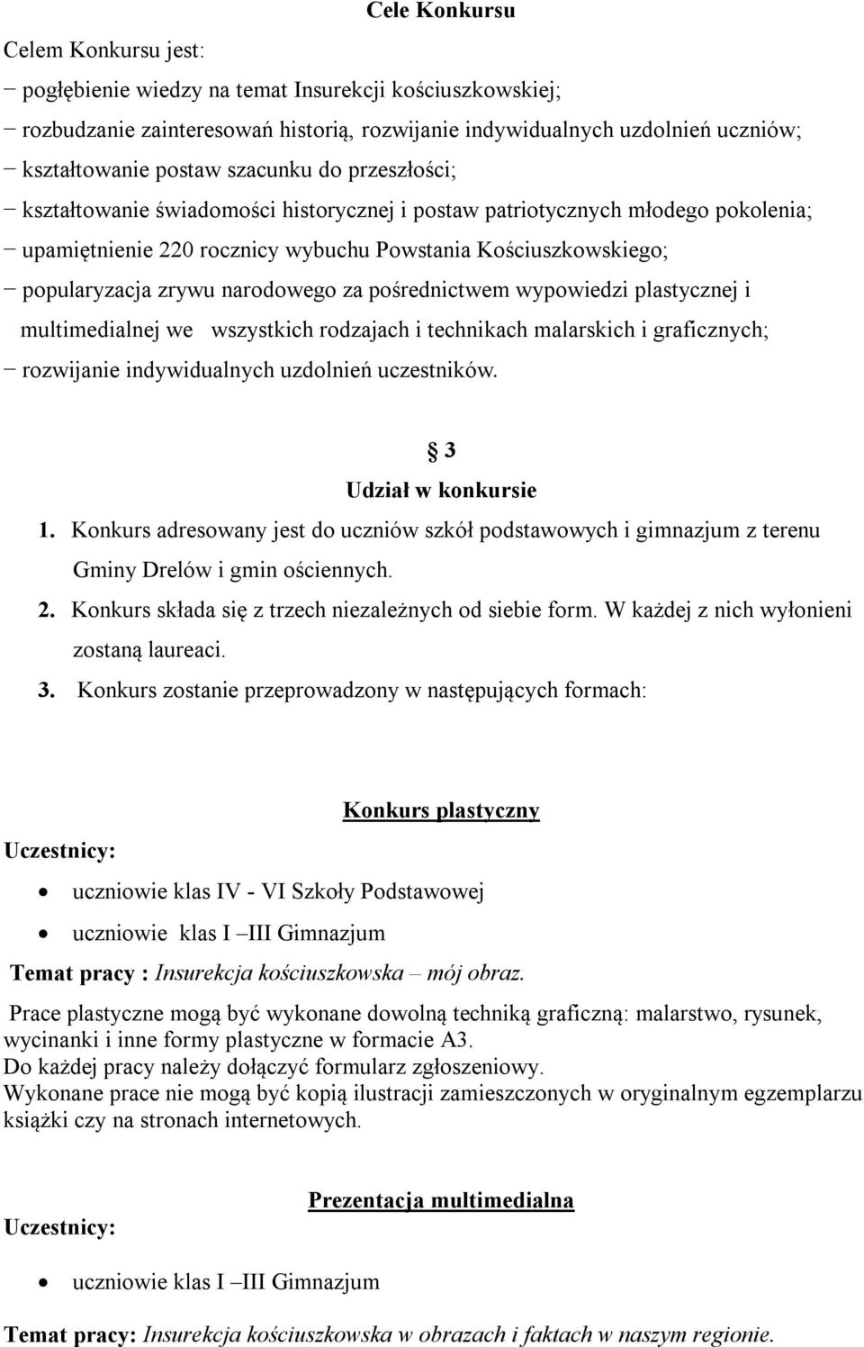 narodowego za pośrednictwem wypowiedzi plastycznej i multimedialnej we wszystkich rodzajach i technikach malarskich i graficznych; rozwijanie indywidualnych uzdolnień uczestników.