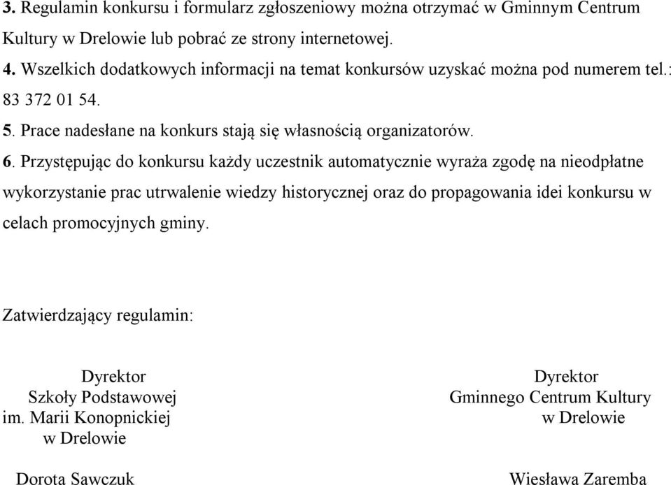 Przystępując do konkursu każdy uczestnik automatycznie wyraża zgodę na nieodpłatne wykorzystanie prac utrwalenie wiedzy historycznej oraz do propagowania idei